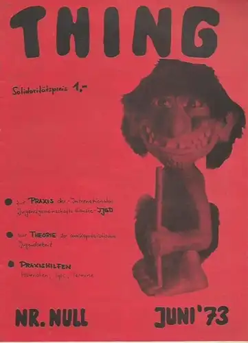Thing. - Detlef Diskowski, Werner Görischk, Siegfried Renner (Herausgeber): Thing. Nr. 0, Juni 1973. Aus dem Inhalt: Zur Praxis der IJGD Internationale Jugendgemeinschaftsdienste / Zur...