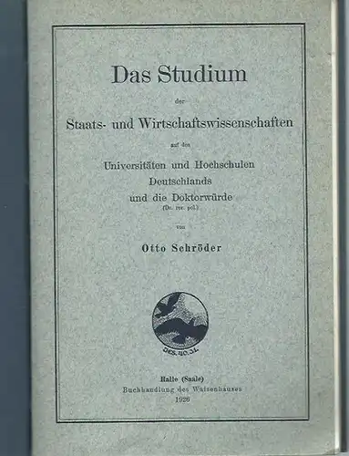 Schröder, Otto: Das Studium der Staats- und Wirtschaftswissenschaften auf den Universitäten und Hochschulen Deutschlands und die Doktorwürde. 