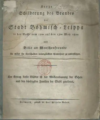 Böhmisch - Leippa. - Lipna. - Lebus: Kurze Schilderung des Brandes der Stadt Böhmisch - Leippa in der Nacht vom 12ten auf den 13ten May 1920 und Bitte an Menschenfreunde die wider ihr Verschulden verunglückten Einwohner zu unterstützen. 