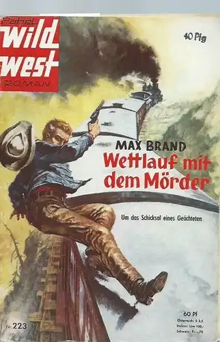 Brand, Max: Wettlauf mit dem Mörder. Um das Schicksal eines Geächteten. (= Pabel Wild West Roman Nr. 223). 