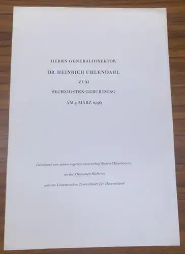 Festschrift.- Heinrich Kunze, Arthur Luther, Albert Paust u.a, Festschrift - Herrn Generaldirektor Dr. Heinrich Uhlendahl zum sechzigsten ( 60. ) Geburtstag am 4. März 1946...