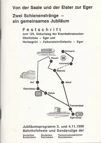 Kundmann, Hans: Von der Saale und der Elster zur Eger. Zwei Schienenstränge   ein gemeinsames Jubiläum. Festschrift zum 125. Geburtstag der Eisenbahnstrecken Oberkotzau Eger.. 