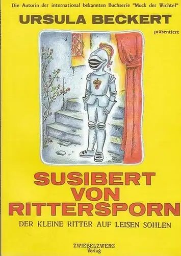 Beckert,  Ursula: Susibert von Rittersporn. Der kleine Ritter auf leisen Sohlen. Ein Märchen illustriert von Rosemarie Hager. 