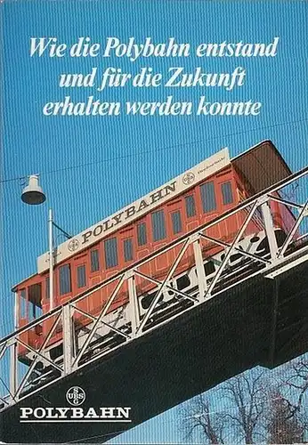 Schweizerische Bankgesellschaft (Hrsg.): Wie die Polybahn entstand und für die Zukunft erhalten weren konnte. 