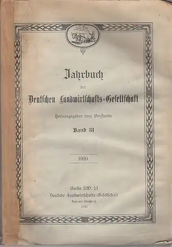 Deutsche Landwirtschaftsgesellschaft - Der Vorstand (Hrsg.): Jahrbuch der Deutschen Landwirtschafts - Gesellschaft. Band 31, 1916. 