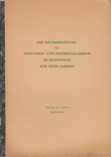 IHK Hannover. - Fricke, H. J: Die Neuerrichtung der Industrie- und Handelskammer zu Hannover vor zehn Jahren. 