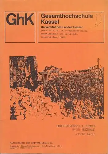 Kassel. - Faulstich, Peter / Thomas Hoffmann / Raimund Rütger: Einheitsgewerkschaft im Kampf um die Neuordnung - Beispiel Kassel.  (Materialien zur Weiterbildung 18). 