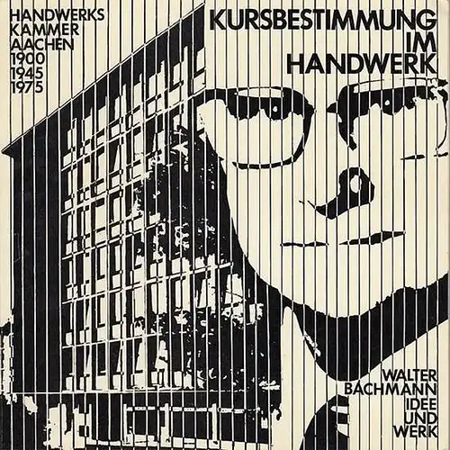 Handwerkskammer Aachen (Hrsg.): Kursbestimmung im Handwerk.  Handwerkskammer  Aachen 1900-1945 - 1975. Walter Bachmann - Idee und Werk. 