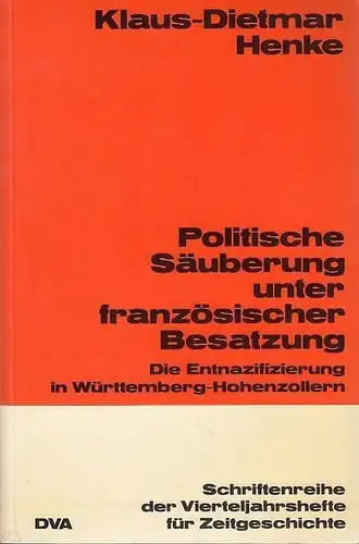 Henke, Klaus Dietmar: Politische Säuberung unter französischer Besatzung. Die Entnazifizierung in Württemberg Hohenzollern. Schriftenreihe der Vierteljahreshefte für Zeitgeschichte, herausgegeben von Karl dietrich Bracher und Hans.. 