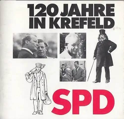Koeker, Reinhard / Horst Scherschel (Red.): 120 Jahre in Krefeld - SPD. 