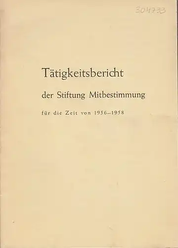 Stiftung Mitbestimmung  (Hrsg.): Tätigkeitsbericht der Stiftung Mitbestimmung für die Zeit von 1956 - 1958. 