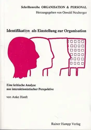 Hanft, Anke: Identifikation als Einstellung zur Organisation. Eine kritische  Analyse  aus interaktionistischer Perspektive (Schriftenreihe Organisation & Personal. Herausgegeben von Oswald Neuberger,  Band 2). 