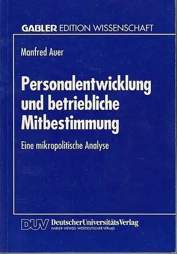 Auer, Manfred: Personalentwicklung und betriebliche Mitbestimmung. Eine mikropolitische  Analyse.  Mit einem Geleitwort von Prof. Stephan Laske. ( Gabler Edition Wissenschaft). 