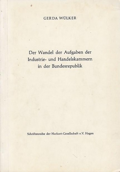 Ihk Wulker Gerda Der Wandel Der Aufgaben Der Industrie Und Handelskammern In Der Bundesrepublik Schriftenreihe Der Harkort Gesellschaft