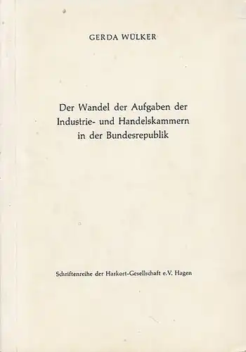 Der Wandel der Aufgaben der Industrie- und Handelskammern in der Bundesrepublik.  (Schriftenreihe der Harkort - Gesellschaft, Hagen, Abteilung B, Band 2)