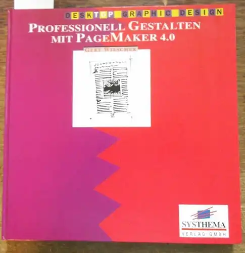 Wiescher, Gert: Professionell gestalten mit PageMaker 4.0. Alles Wissenswerte über die Arbeit mit PageMaker 4.0. 