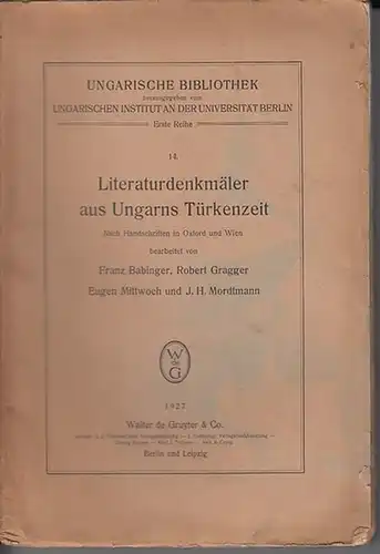 Robert Gragger / Franz Babinger / Eugen Mittwoch und J. H. Mordtmann: Literaturdenkmäler aus Ungarns Türkenzeit. Nach Handschriften in Oxford und Wien bearbeitet von Robert...