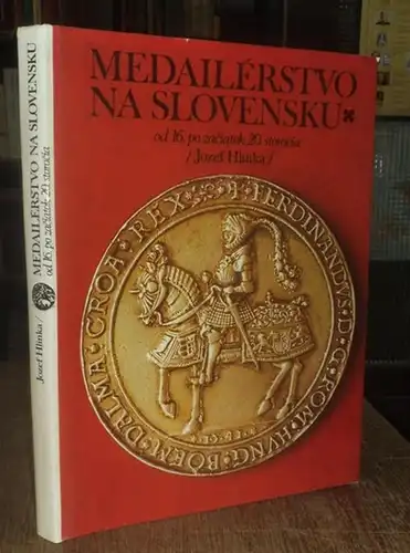 Hlinka, Jozef: Medailérstvo na Slovensku od 16. po zaciatok 20. storocia. [ Medaillen in der Slowakei vom 16. bis Anfang des 20. Jahrhunderts ]. 