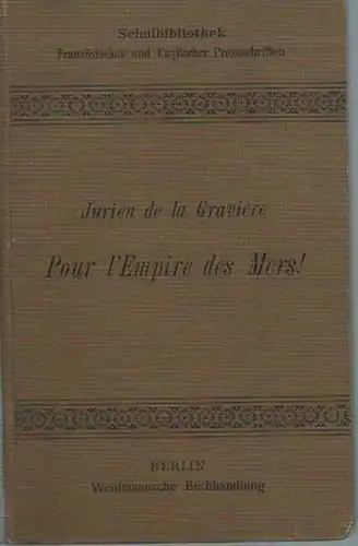 Graviere, E. Jurien de la: Pour l'empire des mers! Extrait de Guerres maritimes sous la republique et l'empire. Ausgewählt und erklärt von J. Hengesbach. (= Schulbibliothek französischer und englischer Prosaschriften aus der neueren Zeit. I, 50). 