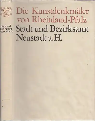 Neustadt a.H. - Anton Eckardt (Bearb): Die Kunstdenkmäler der Pfalz - I. Stadt und Bezirksmat Neustadt a.H. [ an der Haardt ]. Mit einer historischen Einleitung von Albert Pfeiffer. Mit zeichnerischen Aufnahmen von Georg Lösti. 