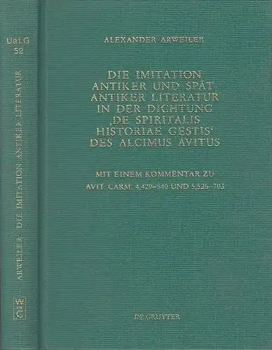 Arweiler, Alexander: Die Imitation antiker und spätantiker Literatur in der Dichtung "De spiritalis historiae gestis" des Alcimus Avitus. Mit einem Kommentar zu Avit. carm. 4,429.. 