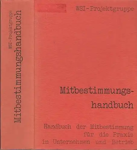 WSI Projektgruppe (Hrsg.) / U. Briefs, L. Eitel, H. Föhr u.v.a: Handbuch der Mitbestimmung für die Praxis in Unternehmen und Betrieb - Mitbestimmungshandbuch. 