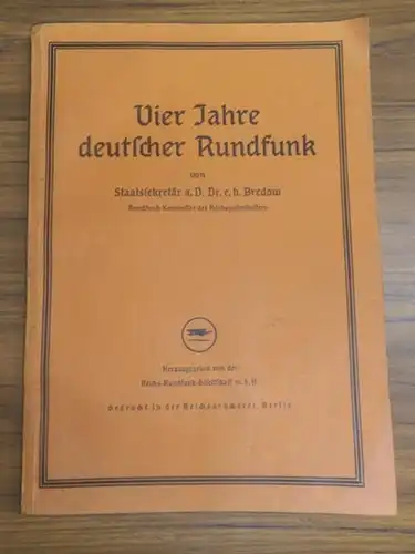 Bredow, Hans Dr. e. h. - Hrsg. von der Reichs-Rundfunk-Gesellschaft m.b.H: Vier Jahre deutscher Rundfunk. 