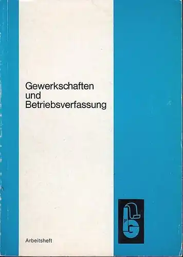 Balduin, Siegfried / Detlef Hensche / Norbert Trautwein / Lorenz Schwegler: Gewerkschaften und Betriebsverfassung. Arbeitsheft. 