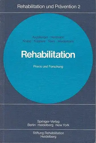 Augsburger, W. / W. Herrmann / F. Knapp / H.-J. Küppers / H.P. Tews / E. Wiedemann: Rehabilitation - Praxis und Forschung. Mit einem Geleitwort von W. Boll. (Rehabilitation und Prävention 2). 