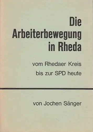 Sänger, Jochen: Die Arbeiterbewegung in Rheda vom Rhedaer Kreis bis zur SPD heute. 