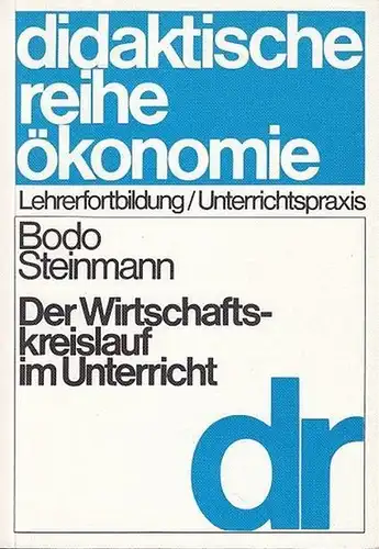 Steinmann, Bodo: Der Wirtschaftskreislauf im Unterricht. Ein  Modell zur Erkenntnis  ökonomischer Zusammenhänge und zur Beurteilung aktueller Wirtschaftspolitik.   (dr-didaktische Reihe ökonomie). 