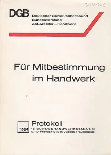 Deutscher Gewerkschaftsbund  DGB - Bundesvorstand, Abt. Arbeiter-Handwerk (Hrsg.): Für Mitbestimmung im Handwerk. DGB-Protokoll 16. Bundeshandwerkstagung 9.-10.Februar 1979 in Lübeck-Travemünde. 