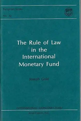Gold, Joseph: The Rule of Law in the International Monetary Fund. (IMF Pamphlet Series No. 32). 