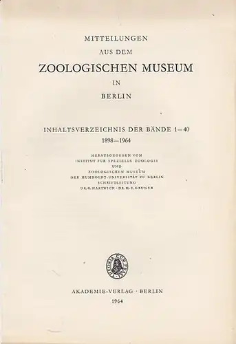 Institut für spezielle Zoologie (Hrsg.) / G. Hartwich, H.-E. Gruner (Schriftltg.): Mitteilungen aus dem Zoologischen Museum in Berlin. Inhaltsverzeichnis der Bände 1 - 40, 1898 - 1964. 