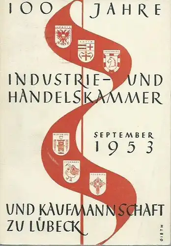 IHK Lübeck. - Schröder, Hans und Hans Arnold Gräbke: Schröder: 100 Jahre Industrie- und Handelskammer und Kaufmannschaft zu Lübeck, September 1953. Vom Werden und Wesen...