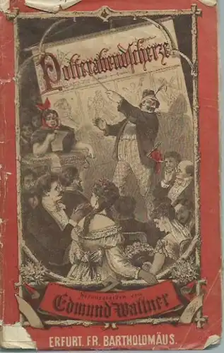 Wallner, Edmund.   Beiträge: Julien Raymund de Bau, P. A. Lerke, Felix Meyer u. a: Polterabendscherze. Eine reiche Auswahl von scherzhaften Aufzügen, dramatischen Szenen.. 