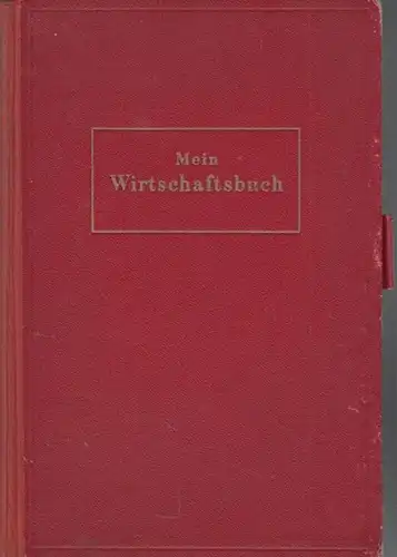 Moch, Charlotte (Bearbeiterin): Mein Wirtschaftsbuch. Täglicher Rat und Hilfe für die deutsche Hausfrau. 