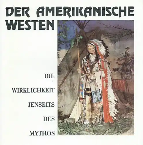 Westen, Der amerikanische. - Karl - May - Museum Radebeul: Der amerikanische Westen. Die Wirklichkeit jenseits des Mythos. Eine Ausstellung der Amerikanischen Botschaft Bonn in Zusammenarbeit mit dem Karl-May-Museum Radebeul und dem Amerika Haus Leipzig. 