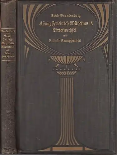 Friedrich Wilhelm IV. - Ludolf Camphausen: König Friedrich Wilhelm IV. Briefwechsel mit Ludolf Camphausen. Herausgegeben und erläutert von Erich Brandenburg. 