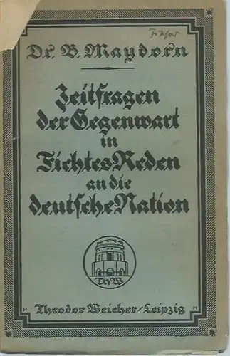 Fichte, Johann Gottlieb. - Maydorn, Bernhart: Zeitfragen der Gegenwart in Fichtes Reden an die deutsche Nation. 
