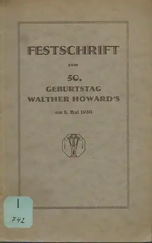 Festschrift zum 50. Geburtstag Walther Howard´s am 8. Mai 1930. Herausgeber: Walther Howard-Bund