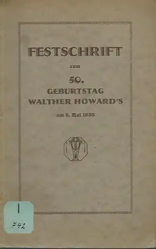 Howard, Walther: Festschrift zum 50. Geburtstag Walther Howard´s am 8. Mai 1930. Herausgeber: Walther Howard-Bund. 