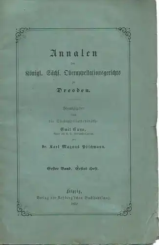 Königliches Sächsisches Oberappellationsgericht zu Dresden: Annalen des Königl. Sächs. Oberappellationsgerichts zu Dresden. Band 1, Heft 1. Herausgeber: Emil Cuno und Karl Magnus Pöschmann. 