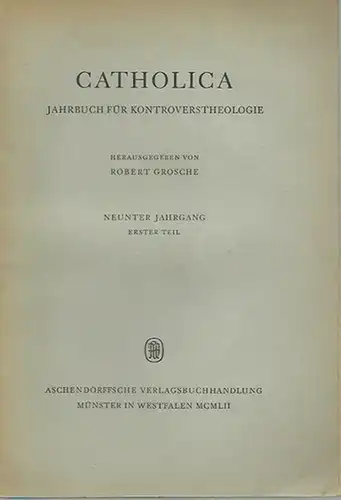 Catholica. - Robert Grosche (Herausgeber). - Robert Grosche, Johannes Pinsk, Hermann Volk u. a: Catholica. Neunter Jahrgang, Erster Teil. Jahrbuch für Kontroverstheorie. 