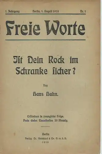 Freie Worte. - Hans Huhn: Freie Worte. Jahrgang 1, Nr. 1, 1. August 1918: Hans Huhn - Ist Dein Rock im Schranke sicher?. 
