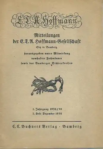 Mitteilungen der E. T. A. Hoffmann - Gesellschaft: Mitteilungen der E. T. A. Hoffmann-Gesellschaft. Jahrgang 1, 1.Heft, Dezember 1938. Herausgeber: Bamberger Dichterkreis. 