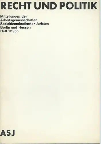 Recht und Politik. - Gerhard Jahn / Adolf Arndt / Gustav W. Heinemann / Georg Leber: Recht und Politik. Jahrgang 1, Heft 1 / 1965. Mitteilungen der Arbeitsgemeinschaften Sozialdemokratischer Juristen Berlin und Hessen. 