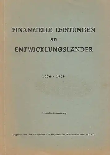 Veröffentlich von der  Organisation für Europäische Wirtschaftliche Zusammenarbeit (OEEG): Finanzielle Leistungen an Entwicklungsländer. 1956 - 1959. 