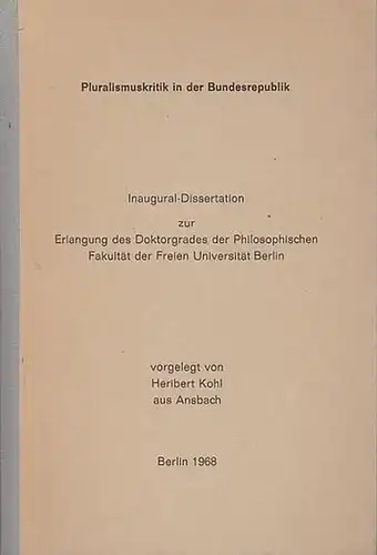 Kohl, Heribert: Pluralismuskritik in der Bundesrepublik .  Inaugural-Dissertation zur Erlangung des Doktorgrades der Philosophischen Fakultät der Freien Universität Berlin. 