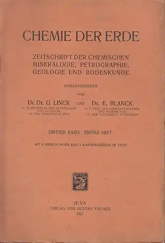 Chemie der Erde. - Linck, G. / Blanck, E. (Hrsg.). - Adolf Reifenberg / H. Stremme / F. Heide / Fritz Giesecke: Chemie der Erde. Dritter ( 3. ) Band, erstes ( 1. ) Heft. Zeitschrift der chemischen Mineralogie, Petrographie, Geologie und Bodenkunde. Inhalt